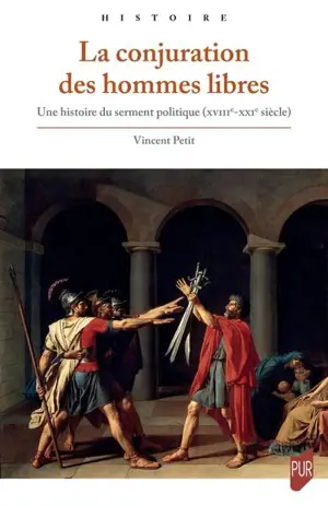 La conjuration des hommes libres : une histoire du serment politique (XVIII-XXIe siècle)