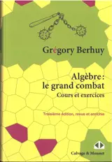 Algèbre : le grand combat : cours et exercices