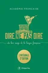 Dire, ne pas dire : du bon usage de la langue française : l'intégrale