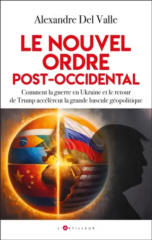 Le nouvel ordre post-occidental : Trump et la guerre en Ukraine : la grande bascule géopolitique
