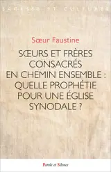 Soeurs et frères consacrés en chemin ensemble : quelle prophétie pour une église synodale ?