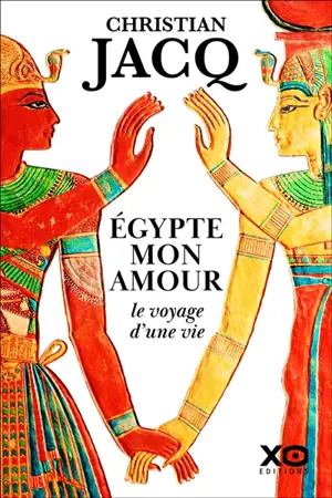 Egypte mon amour : le voyage d'une vie