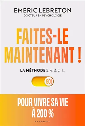 Faites-le maintenant ! : la méthode 5, 4, 3, 2, 1... : pour vivre sa vie à 200 %