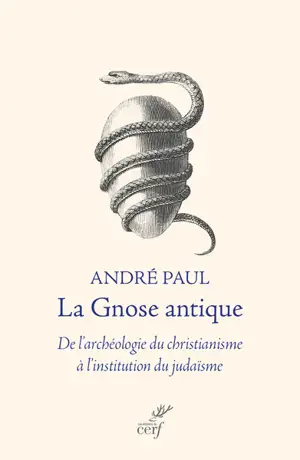 La gnose antique : de l'archéologie du christianisme à l'institution du judaïsme