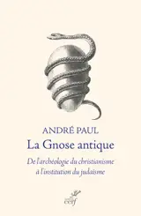 La gnose antique : de l'archéologie du christianisme à l'institution du judaïsme