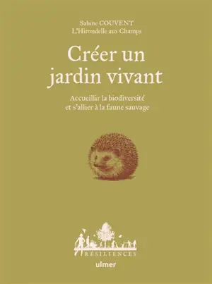 Créer un jardin vivant : accueillir la biodiversité et s'allier à la faune sauvage