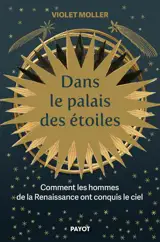 Dans le palais des étoiles : comment les hommes de la Renaissance ont conquis le ciel