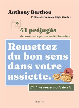 Remettez du bon sens dans votre assiette : 41 préjugés déconstruits par un nutritionniste