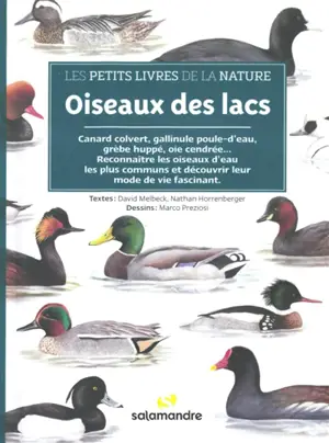 Oiseaux des lacs : canard colvert, gallinule poule-d'eau, grèbe huppé, oie cendrée... : reconnaître les oiseaux d'eau les plus communs et découvrir leur mode de vie fascinant