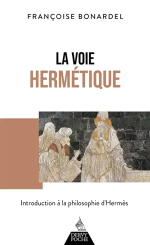 La voie hermétique : introduction à la philosophie d'Hermès