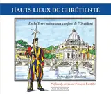 Hauts lieux de chrétienté : de la Terre sainte aux confins de l'Occident