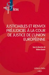 Justiciables et renvoi préjudiciel à la cour de justice de l'Union européenne