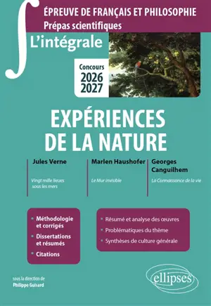 Expériences de la nature : Jules Verne, Vingt mille lieues sous les mers ; Marlen Haushofer, Le mur invisible ; Georges Canguilhem, La connaissance de la vie : épreuve de français et philosophie, prépas scientifiques, concours 2026-2027