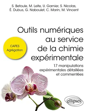Outils numériques au service de la chimie expérimentale : 17 manipulations expérimentales détaillées et commentées : Capes, agrégation