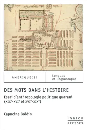 Des mots dans l'histoire : essai d'anthropologie politique guarani (XIXe-XVIe et XVIe-XIXe)