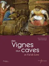 Des vignes aux caves : en Val de Loire