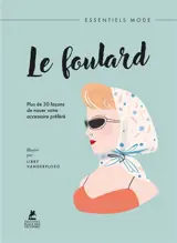 Le foulard : plus de 30 façons de nouer votre accessoire préféré