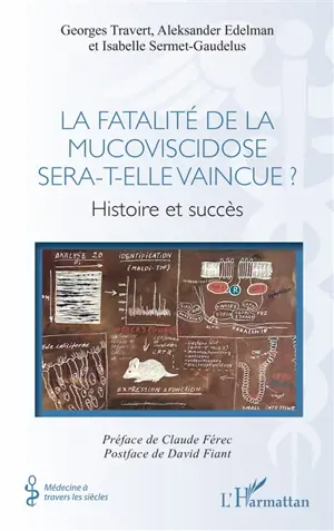 La fatalité de la mucoviscidose sera-t-elle vaincue ? : histoire et succès