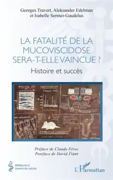 La fatalité de la mucoviscidose sera-t-elle vaincue ? : histoire et succès