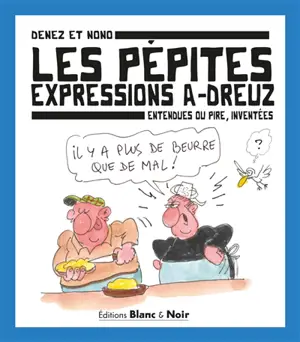 Les pépites, expressions a-dreuz : entendues ou pire, inventées