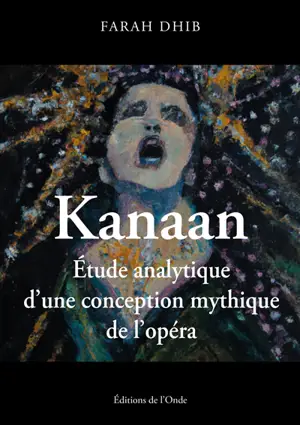 Kanaan : étude analytique d'une conception mythique de l'opéra
