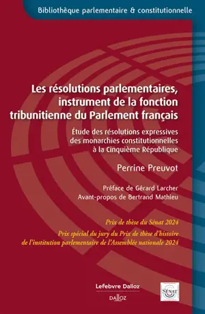 Les résolutions parlementaires, instrument de la fonction tribunitienne du Parlement français : étude des résolutions expressives des monarchies constitutionnelles à la Cinquième République