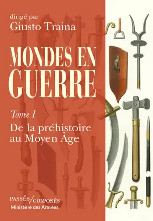 Mondes en guerre. Vol. 1. De la préhistoire au Moyen Age