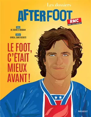 Les dossiers After foot. Le foot, c'était mieux avant ! : 1995-2025