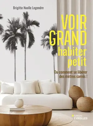 Voir grand, habiter petit ou Comment se libérer des mètres carrés !