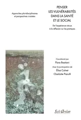 Penser les vulnérabilités dans la santé et le social : de l'expérience vécue à la réflexion sur les pratiques : approches pluridisciplinaires et perspectives croisées