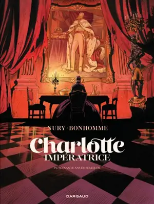 Charlotte impératrice. Vol. 4. Soixante ans de solitude