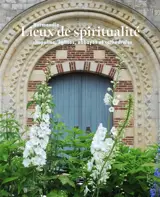 Lieux de spiritualité : Normandie : chapelles, églises, abbayes et cathédrales