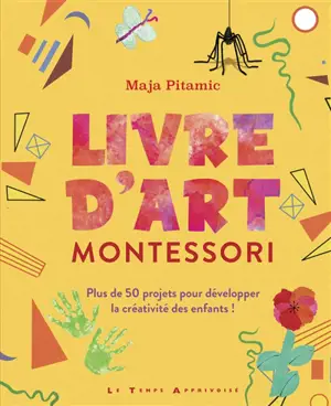 Livre d'art Montessori : plus de 50 projets pour développer la créativité des enfants !