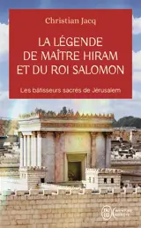 La légende de maître Hiram et du roi Salomon : les bâtisseurs sacrés de Jérusalem