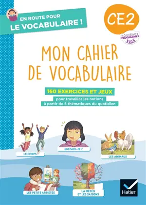 Mon cahier de vocabulaire CE2 : 160 exercices et jeux pour travailler les notions à partir de 5 thématiques du quotidien : nouveaux programmes 2025