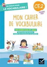 Mon cahier de vocabulaire CE2 : 160 exercices et jeux pour travailler les notions à partir de 5 thématiques du quotidien : nouveaux programmes 2025