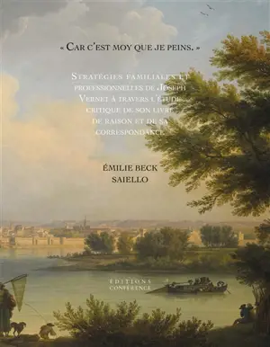 Car c'est moy que je peins : stratégies familiales et professionnelles de Joseph Vernet à travers l'étude critique de son livre de raison et de sa correspondance