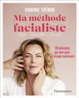Ma méthode facialiste : 10 minutes par jour pour un visage rayonnant