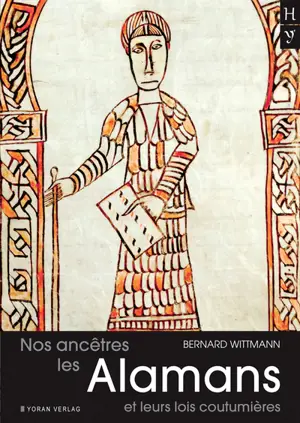Nos ancêtres les Alamans et leurs lois coutumières : Pactus et Lex alamannorum, deux codes juridiques alamans pour une meilleure connaissance de nos ancêtres