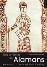 Nos ancêtres les Alamans et leurs lois coutumières : Pactus et Lex alamannorum, deux codes juridiques alamans pour une meilleure connaissance de nos ancêtres