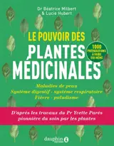 Le pouvoir des plantes médicinales : maladies de peau, système digestif, système respiratoire, fièvre, paludisme : 1.000 préparations à faire soi-même