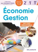 Economie, gestion 2de, 1re, terminale bacs pros industriels : modules 1 à 4