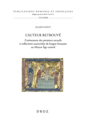 L'auteur retrouvé : l'avènement des premiers recueils à collections auctoriales de langue française au Moyen Age central