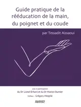 Guide pratique de la rééducation de la main, du poignet et du coude