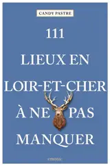 111 lieux en Loir-et-Cher à ne pas manquer