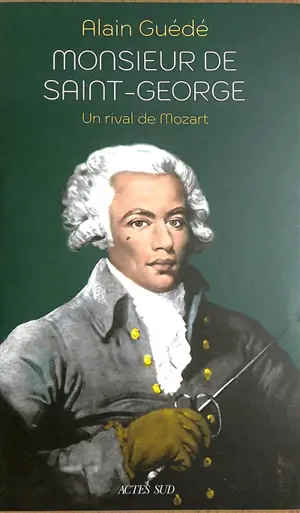 Monsieur de Saint-George : un rival de Mozart : biographie
