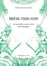 Brésil 1500-1549 : les premières cartes, récits & témoignages