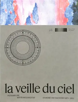 La veille du ciel : aquarelles météorologiques d'André des Gachons (1871-1951)