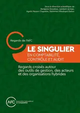 Le singulier en comptabilité, contrôle et audit, regards croisés autour des outils de gestion, des acteurs et des organisations hybrides