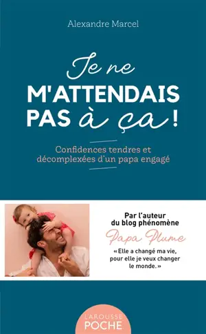 Je ne m'attendais pas à ça ! : confidences tendres et décomplexées d'un papa engagé